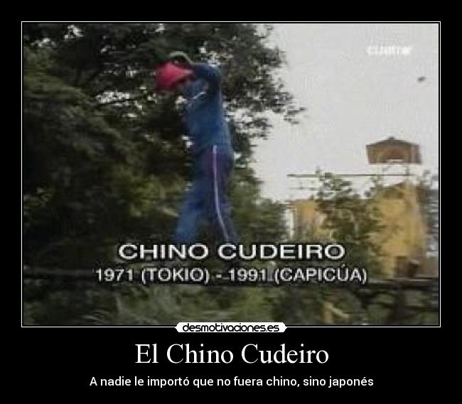 El Chino Cudeiro - A nadie le importó que no fuera chino, sino japonés