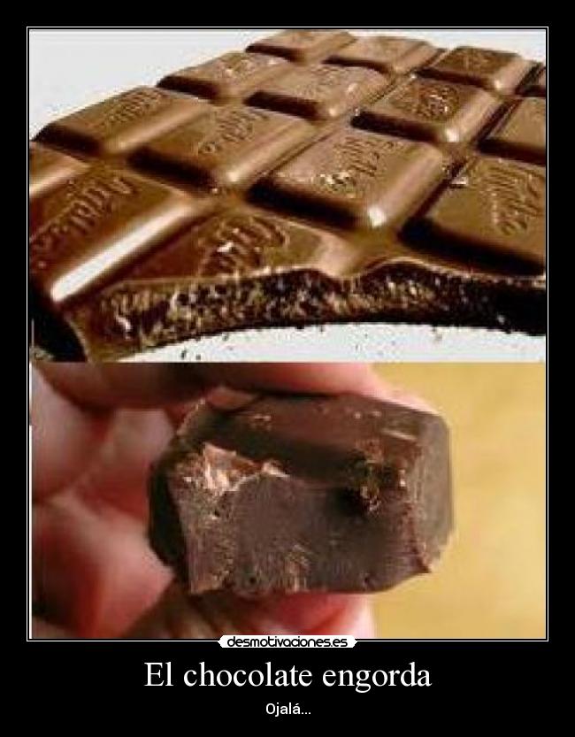 El chocolate engorda - Ojalá...