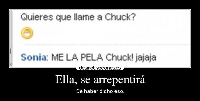 Ella, se arrepentirá -
