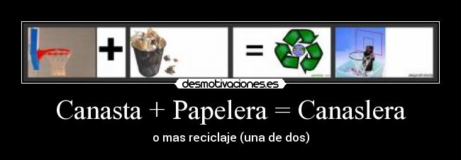 Canasta + Papelera = Canaslera -