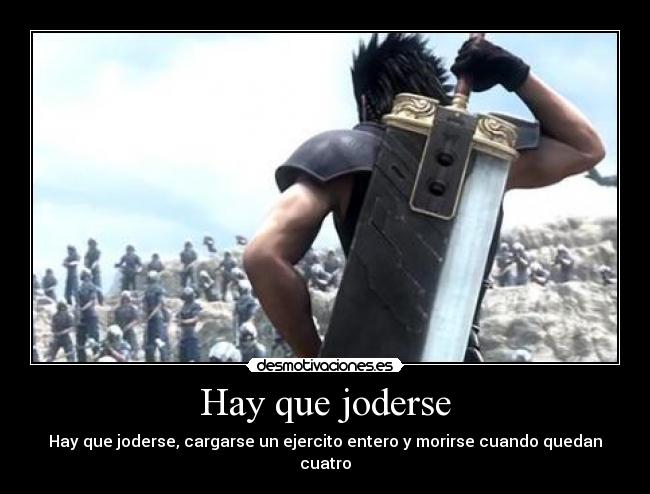 Hay que joderse - Hay que joderse, cargarse un ejercito entero y morirse cuando quedan cuatro