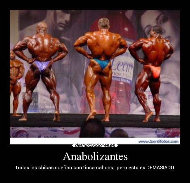 Anabolizantes - todas las chicas sueñan con tiosa cahcas...pero esto es DEMASIADO
