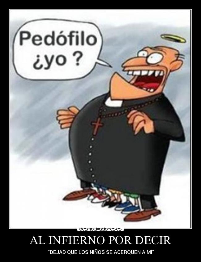 AL INFIERNO POR DECIR - DEJAD QUE LOS NIÑOS SE ACERQUEN A MI