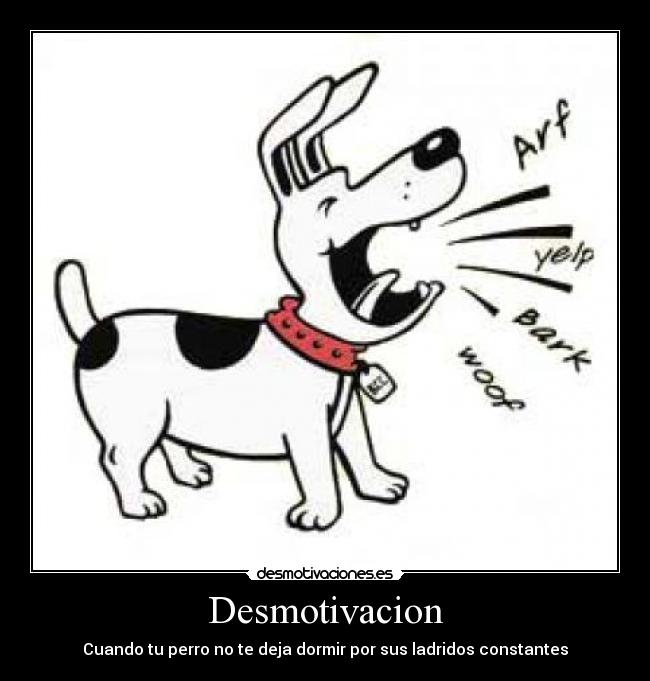 Desmotivacion - Cuando tu perro no te deja dormir por sus ladridos constantes