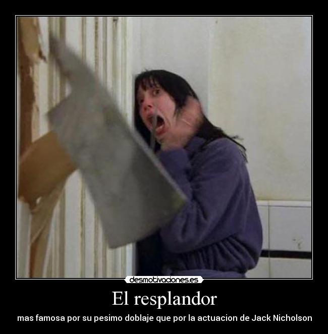 El resplandor - mas famosa por su pesimo doblaje que por la actuacion de Jack Nicholson