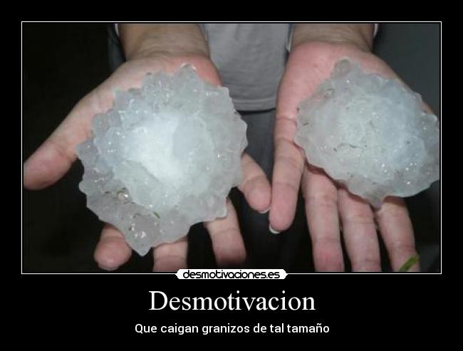 Desmotivacion - Que caigan granizos de tal tamaño
