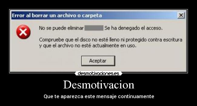 Desmotivacion - Que te aparezca este mensaje continuamente