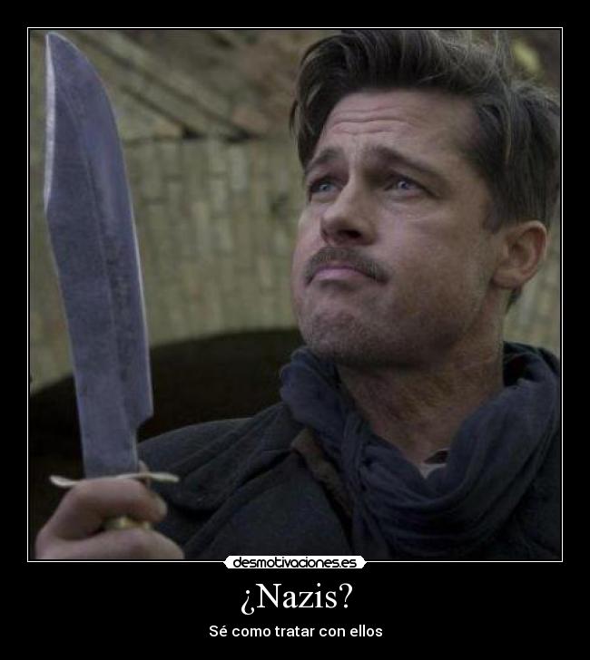 ¿Nazis? - Sé como tratar con ellos