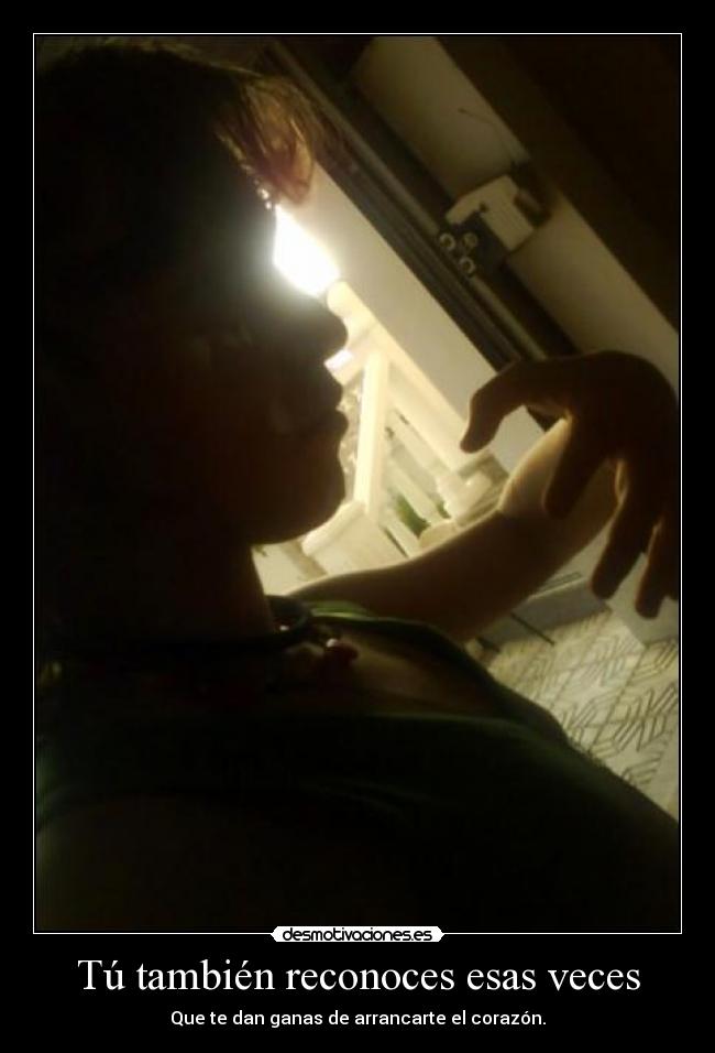 Tú también reconoces esas veces -