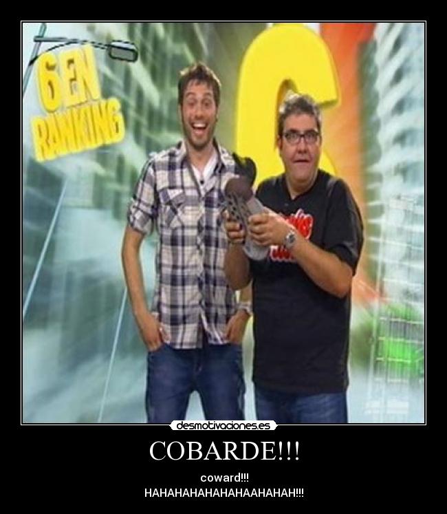 COBARDE!!! -