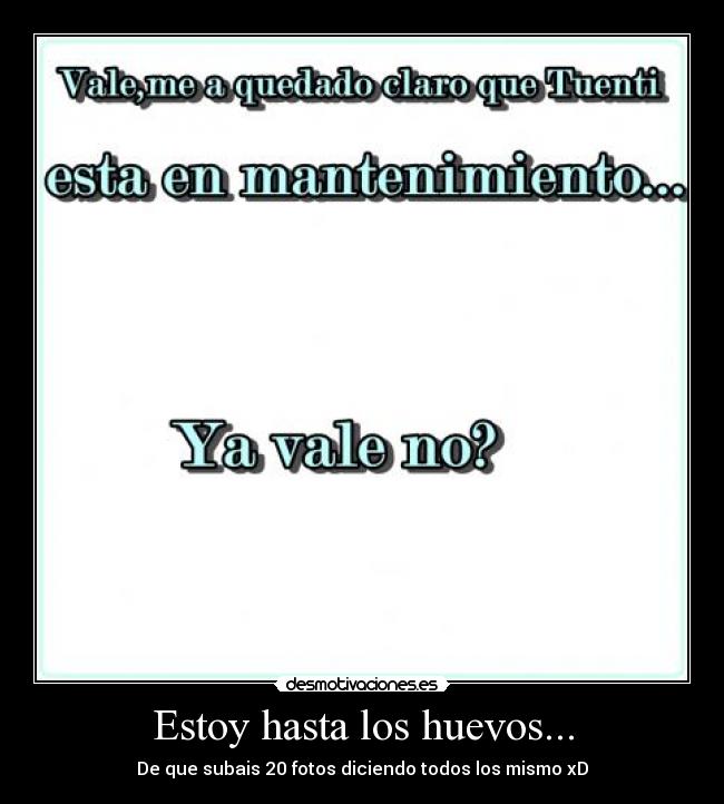 Estoy hasta los huevos... - De que subais 20 fotos diciendo todos los mismo xD