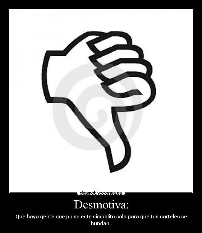 Desmotiva: -
