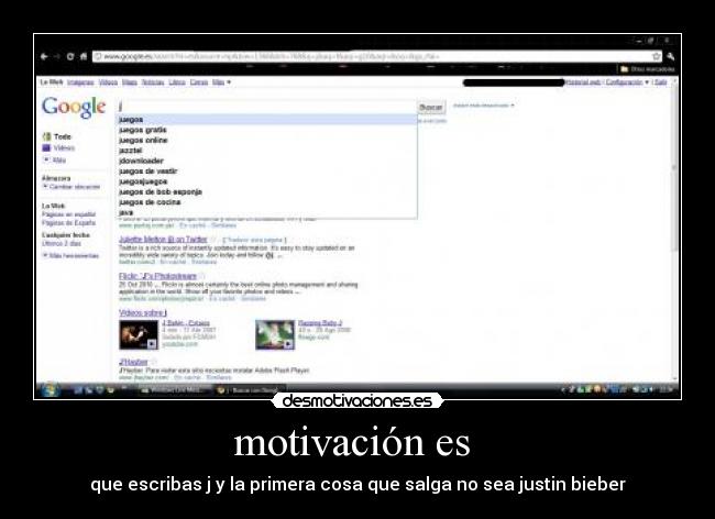 motivación es - que escribas j y la primera cosa que salga no sea justin bieber