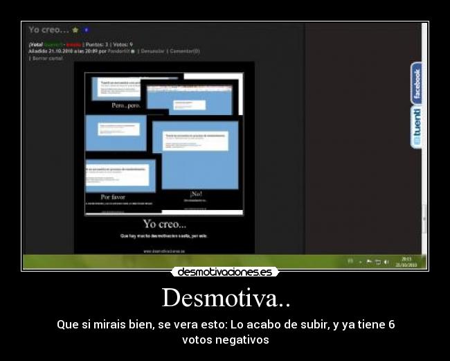 Desmotiva.. - Que si mirais bien, se vera esto: Lo acabo de subir, y ya tiene 6 votos negativos