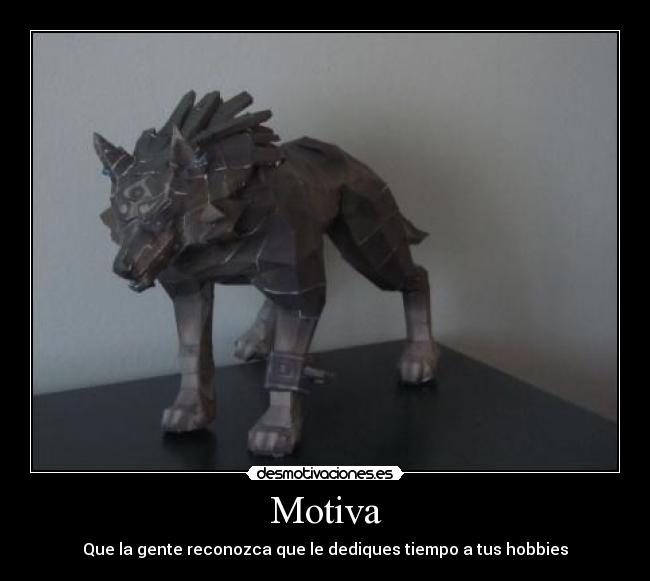 Motiva - Que la gente reconozca que le dediques tiempo a tus hobbies