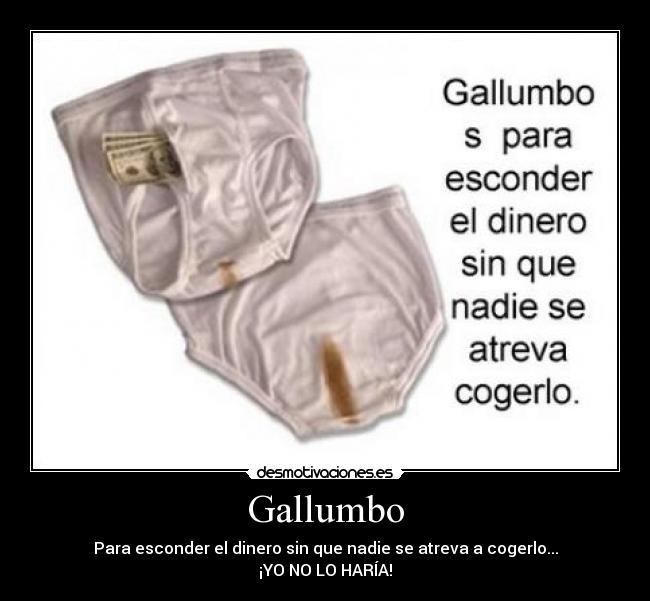 Gallumbo - Para esconder el dinero sin que nadie se atreva a cogerlo...
¡YO NO LO HARÍA!