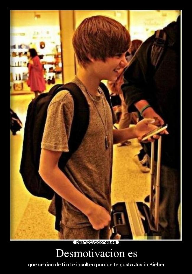Desmotivacion es - que se rian de ti o te insulten porque te gusta Justin Bieber