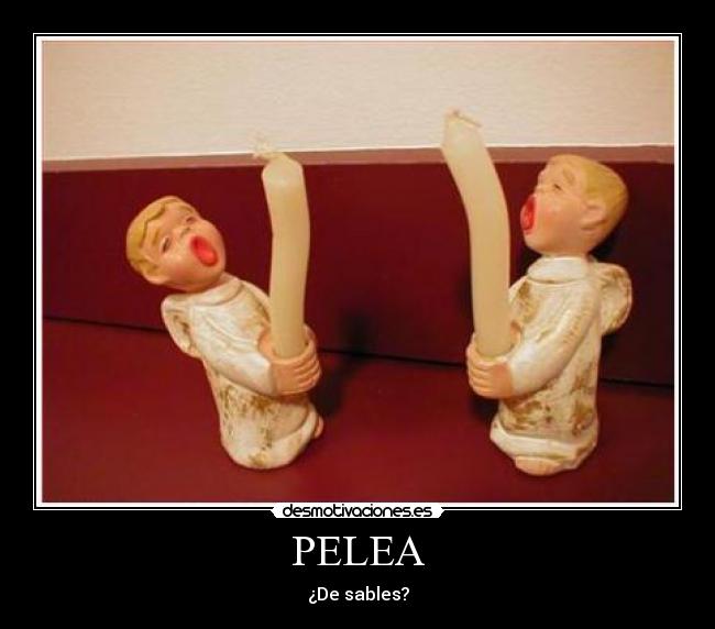PELEA - ¿De sables?