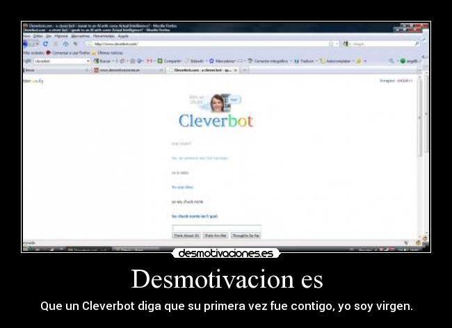 Desmotivacion es - Que un Cleverbot diga que su primera vez fue contigo, yo soy virgen.