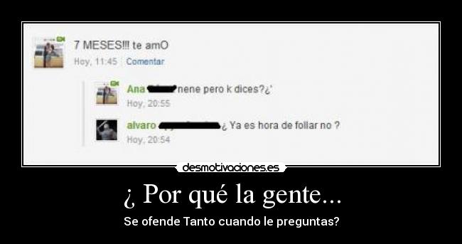 ¿ Por qué la gente... - Se ofende Tanto cuando le preguntas?