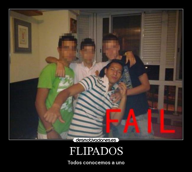 FLIPADOS - Todos conocemos a uno