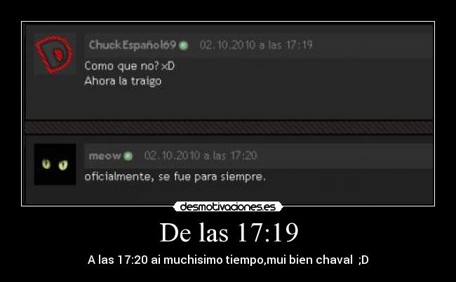 De las 17:19 - A las 17:20 ai muchisimo tiempo,mui bien chaval ;D