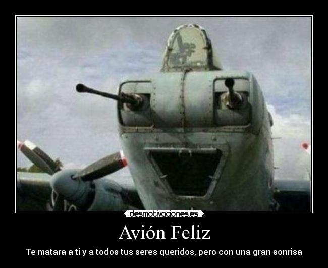 Avión Feliz - Te matara a ti y a todos tus seres queridos, pero con una gran sonrisa