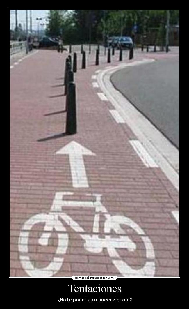Tentaciones - ¿No te pondrias a hacer zig-zag?