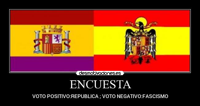 ENCUESTA - VOTO POSITIVO:REPUBLICA ; VOTO NEGATIVO:FASCISMO