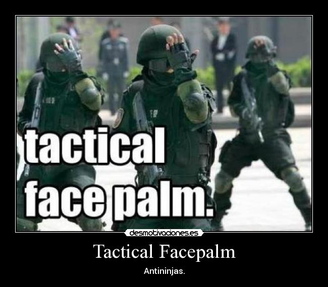 Tactical Facepalm - Antininjas.