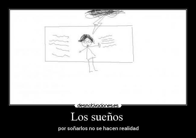 Los sueños  - por soñarlos no se hacen realidad