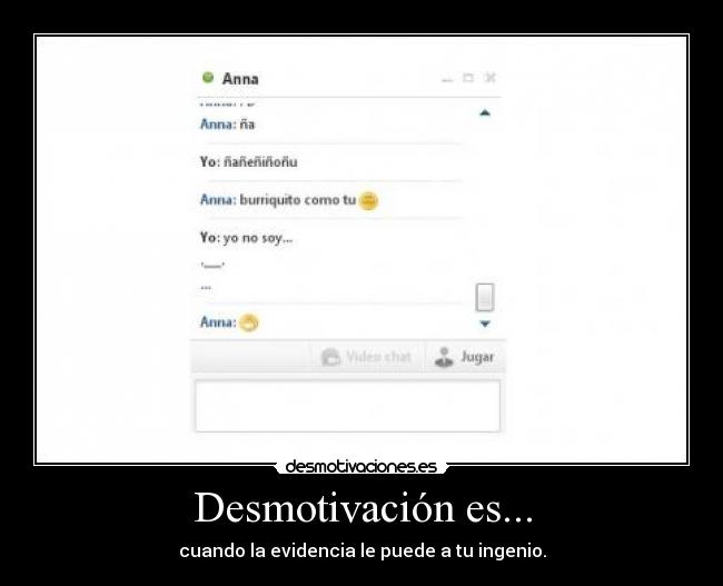 Desmotivación es... - cuando la evidencia le puede a tu ingenio.