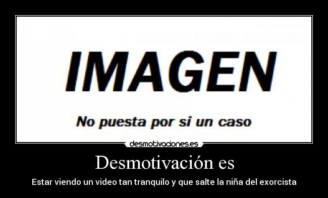 carteles desmotivacionscreammersexorcistasustomiedoraul43 desmotivaciones