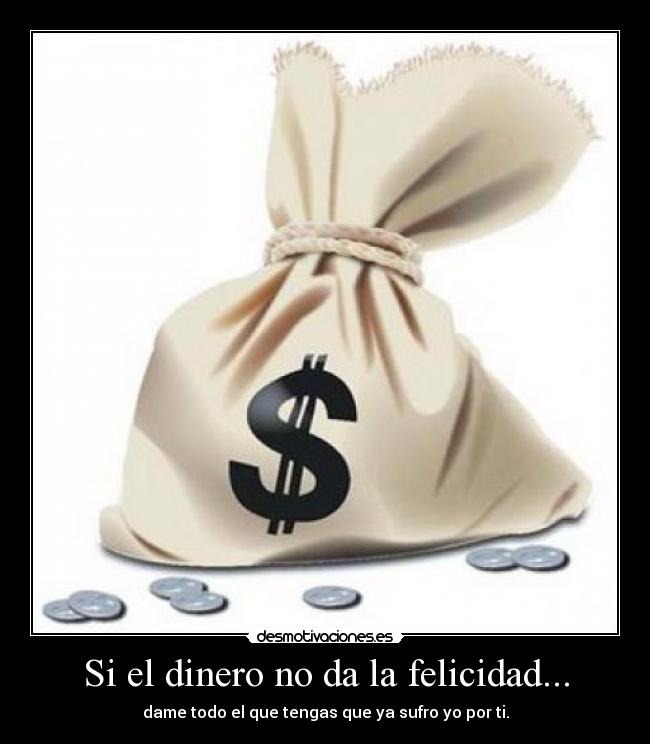 carteles dinero felicidad dinero felicidad desmotivaciones