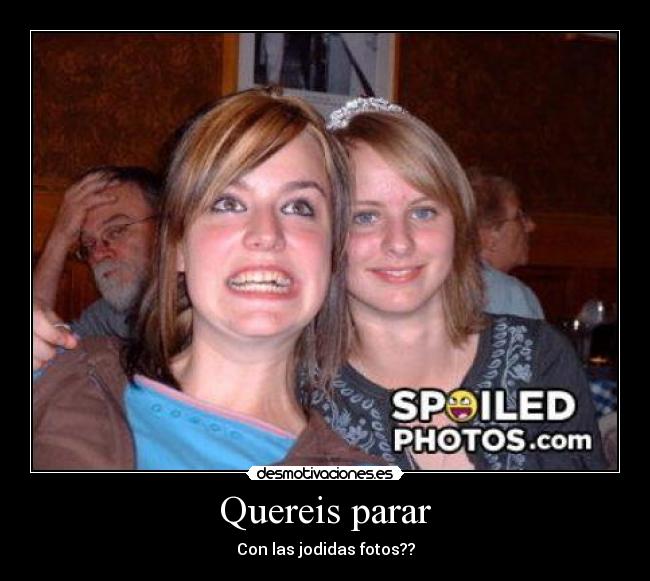 Quereis parar - Con las jodidas fotos??