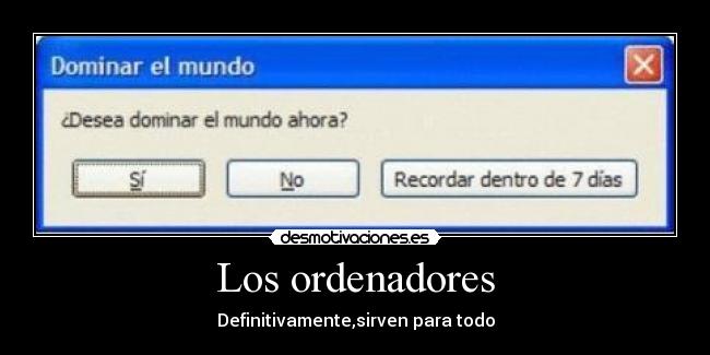 Los ordenadores - Definitivamente,sirven para todo