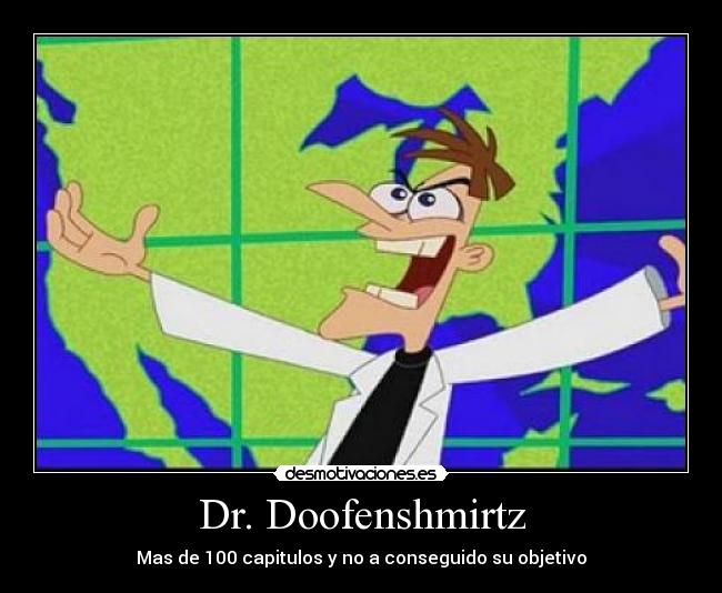 Dr. Doofenshmirtz - Mas de 100 capitulos y no a conseguido su objetivo