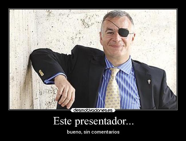 Este presentador... - bueno, sin comentarios
