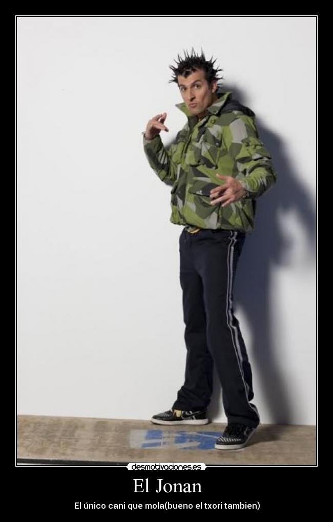 El Jonan - El único cani que mola(bueno el txori tambien)