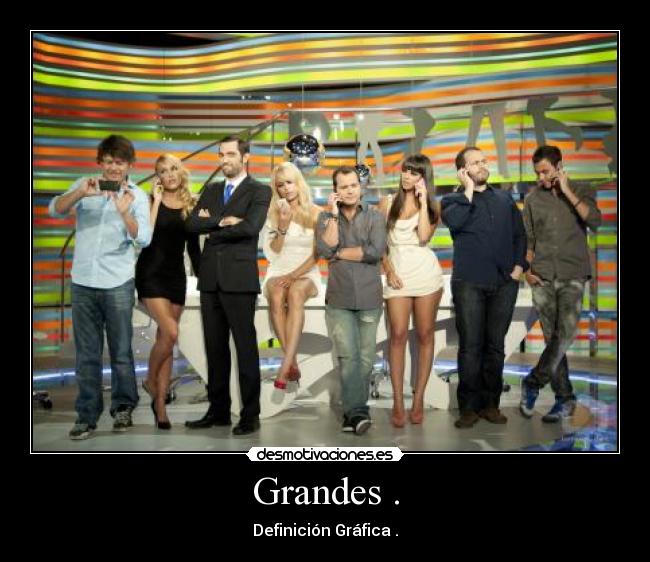 Grandes . - Definición Gráfica .