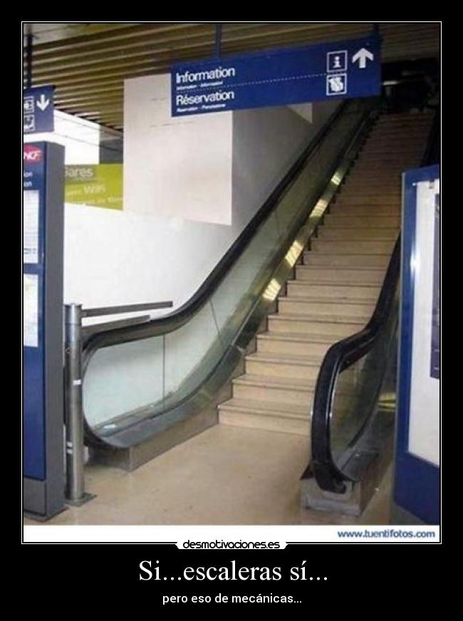 Si...escaleras sí... - pero eso de mecánicas...