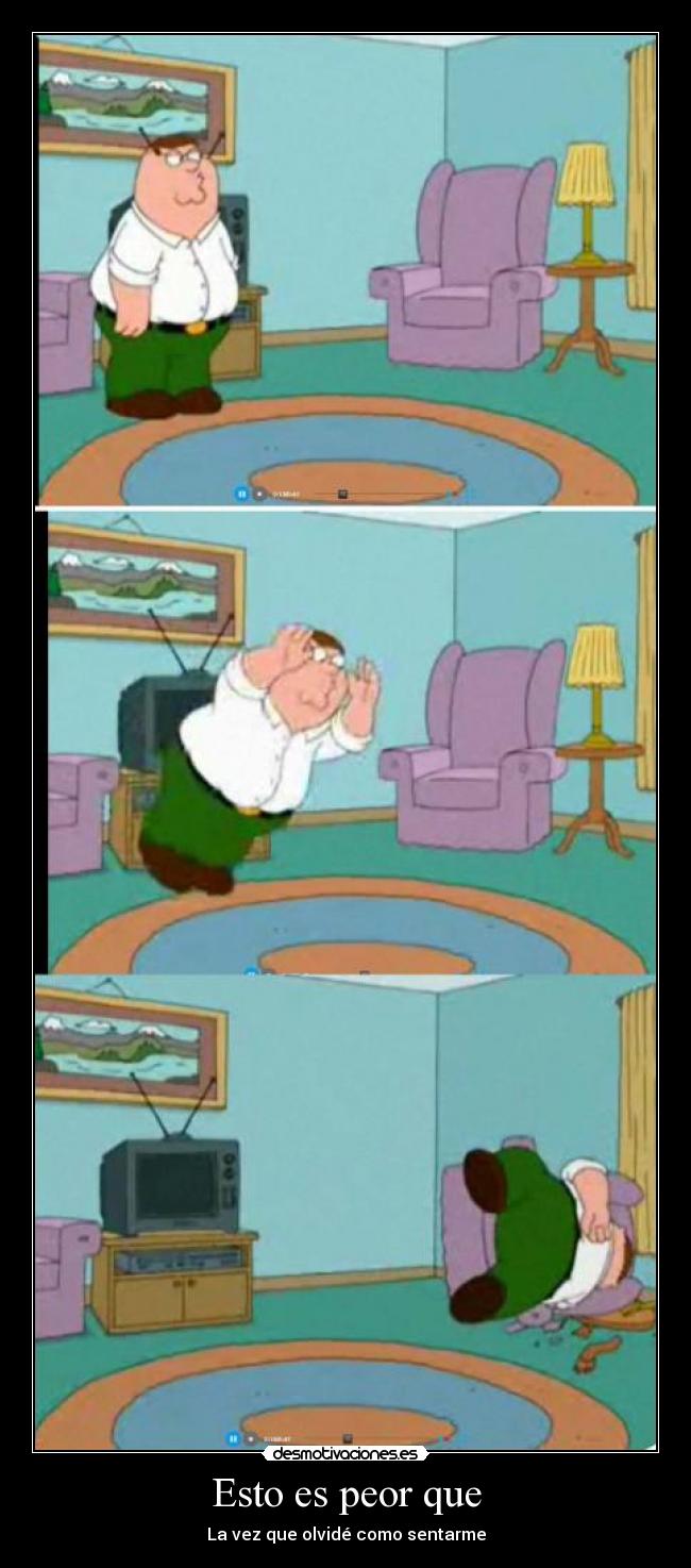 Esto es peor que - La vez que olvidé como sentarme