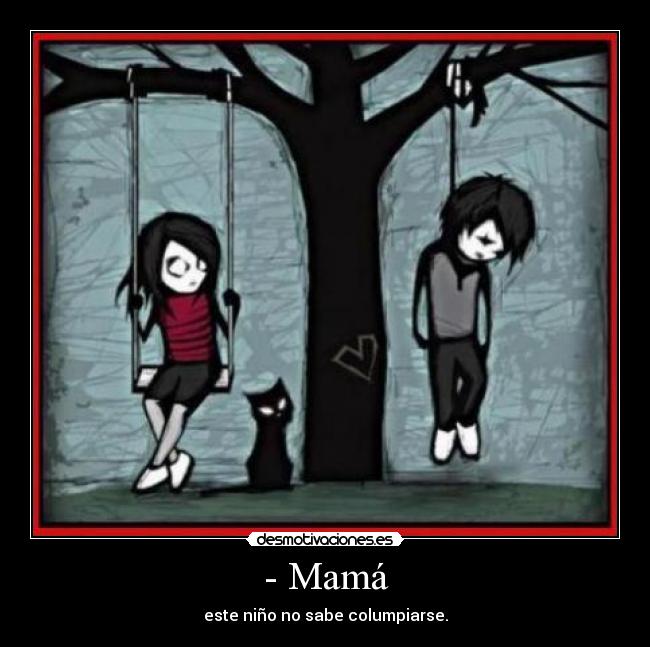 - Mamá - este niño no sabe columpiarse.