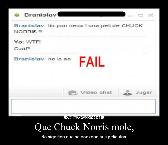 Que Chuck Norris mole, -