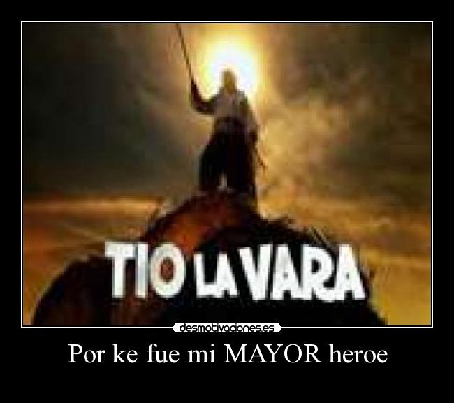 Por ke fue mi MAYOR heroe -