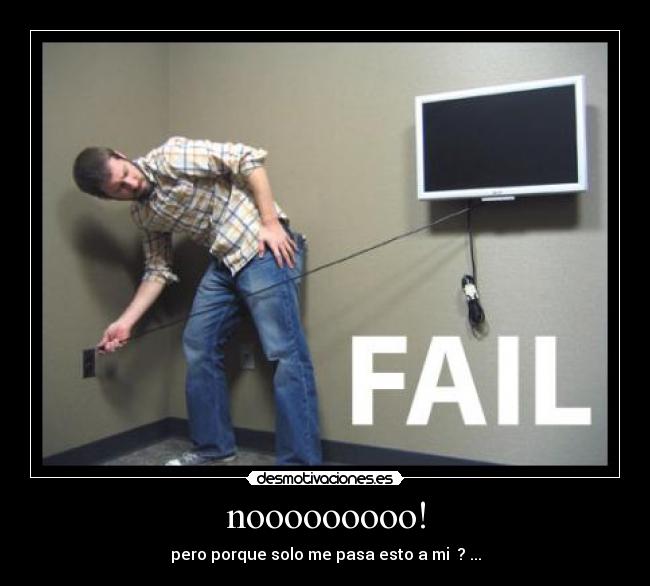 nooooooooo! - pero porque solo me pasa esto a mi  ? ...