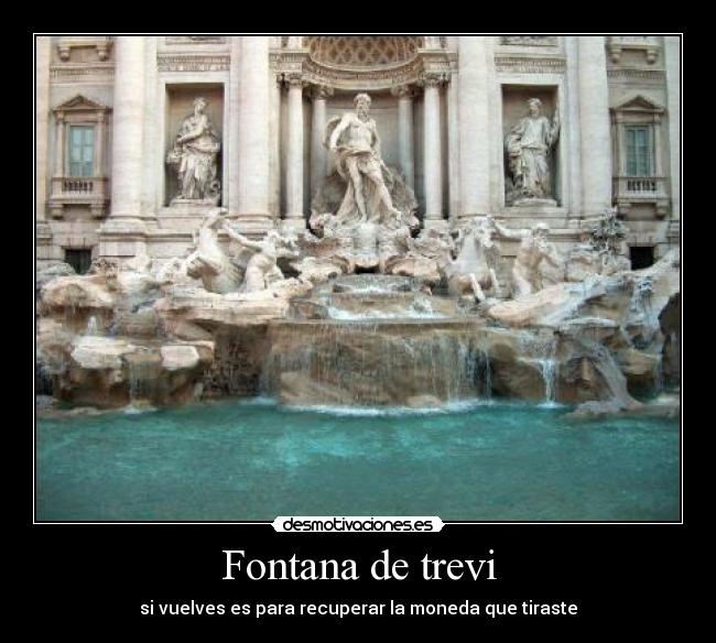 Fontana de trevi - si vuelves es para recuperar la moneda que tiraste