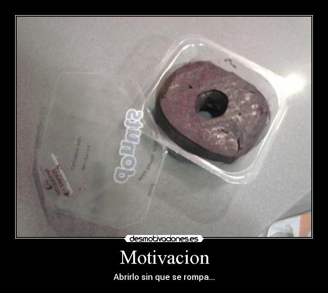 Motivacion - Abrirlo sin que se rompa...