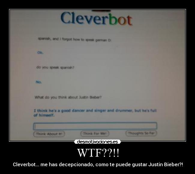 WTF??!! - Cleverbot... me has decepcionado, como te puede gustar Justin Bieber?!