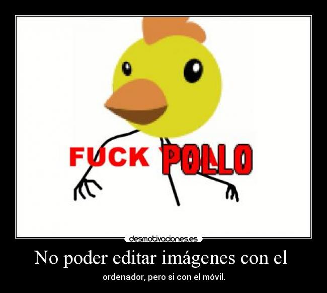 No poder editar imágenes con el - ordenador, pero si con el móvil.
